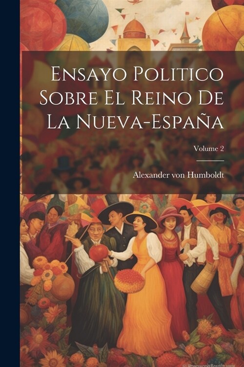 Ensayo Politico Sobre El Reino De La Nueva-espa?; Volume 2 (Paperback)