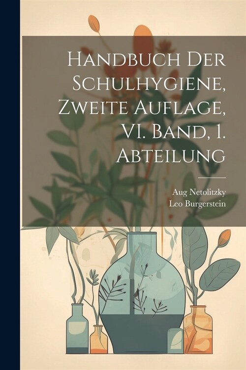 Handbuch der Schulhygiene, Zweite Auflage, VI. Band, 1. Abteilung (Paperback)