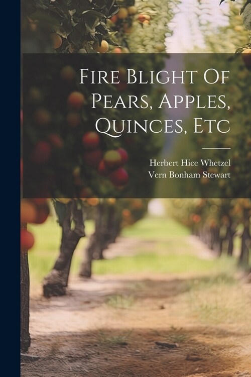 Fire Blight Of Pears, Apples, Quinces, Etc (Paperback)