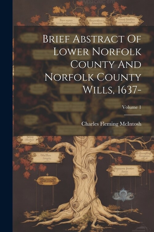 Brief Abstract Of Lower Norfolk County And Norfolk County Wills, 1637-; Volume 1 (Paperback)