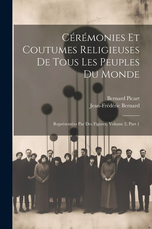 C??onies Et Coutumes Religieuses De Tous Les Peuples Du Monde: Repr?ent?s Par Des Figures, Volume 2, Part 1 (Paperback)