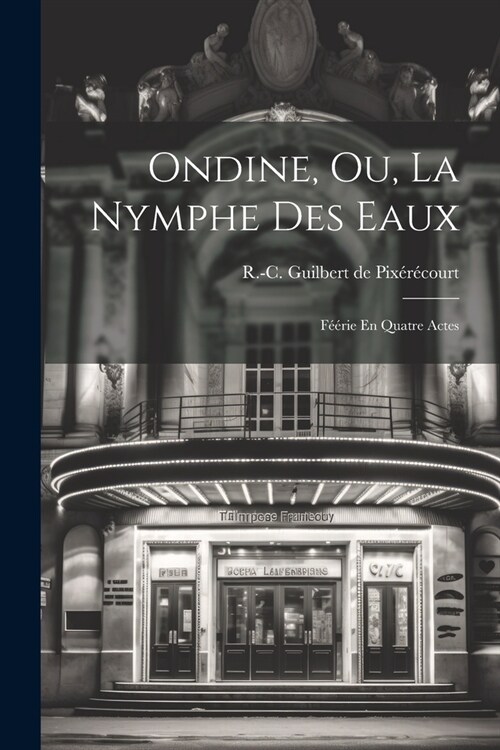 Ondine, Ou, La Nymphe Des Eaux: F釪rie En Quatre Actes (Paperback)