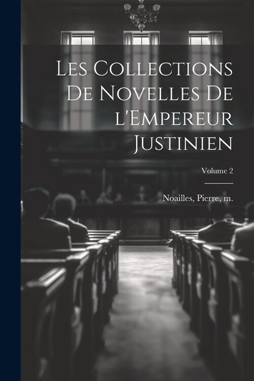 Les collections de Novelles de lEmpereur Justinien; Volume 2 (Paperback)