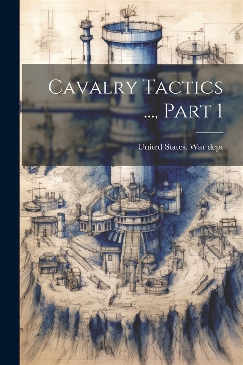 Cavalry Tactics ..., Part 1 (Paperback)