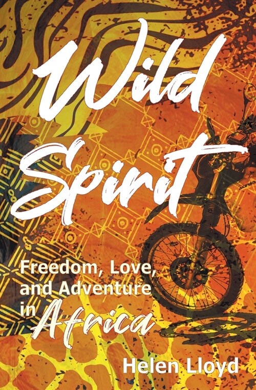 Wild Spirit: Freedom, Love, and Adventure in Africa on a Motorcycle (Paperback)