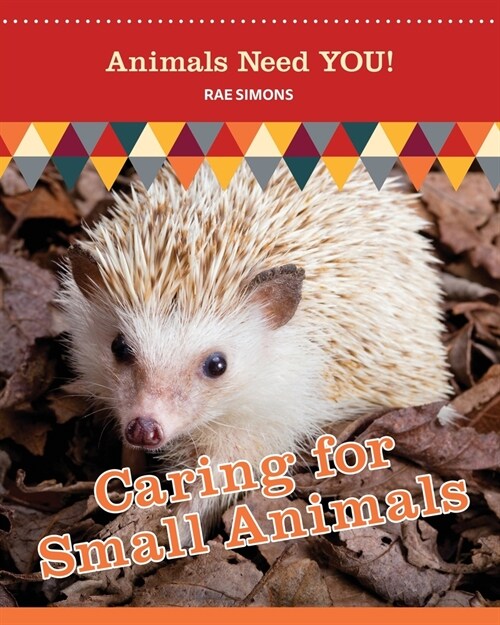 Caring for Small Animals (Animals Need YOU!) (Paperback)