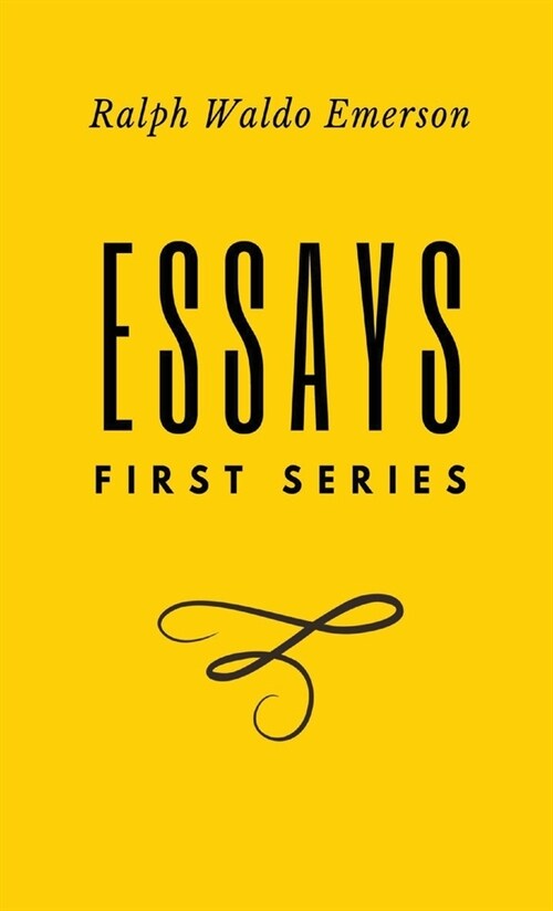 Essays: FIrst Series: First Series by Ralph Waldo Emerson (Hardcover)