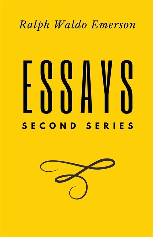 Essays: Second Series: Second Series: First Series by Ralph Waldo Emerson (Paperback)