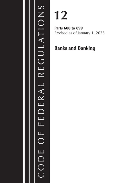Code of Federal Regulations, Title 12 Banks and Banking 600-899, Revised as of January 1, 2021 (Paperback)