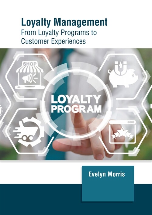 Loyalty Management: From Loyalty Programs to Customer Experiences (Hardcover)