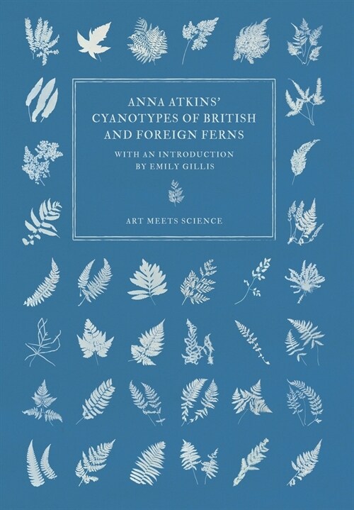 Anna Atkins Cyanotypes of British and Foreign Ferns (Hardcover)
