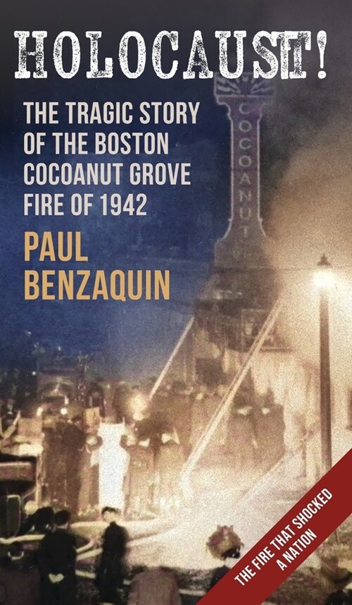 Holocaust!: The Shocking Story of the Boston Cocoanut Grove Fire (Hardcover)