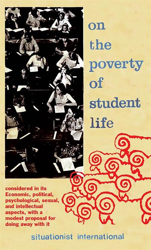 On the Poverty of Student Life: Considered in Its Economic, Political, Psychological, Sexual, and Intellectual Aspects, with a Modest Proposal for Doi (Paperback)