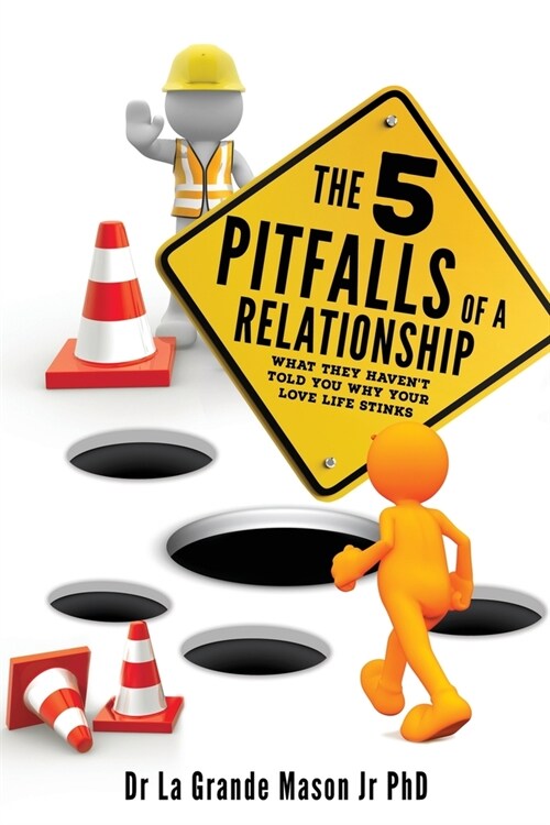 The 5 pitfalls of a Relationship: What they havent told you why your love life stinks (Paperback)
