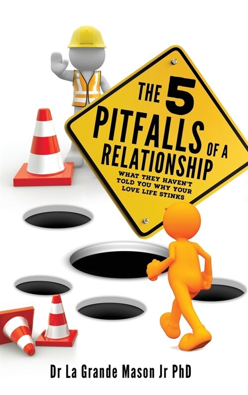The 5 pitfalls of a Relationship: What they havent told you why your love life stinks (Hardcover)