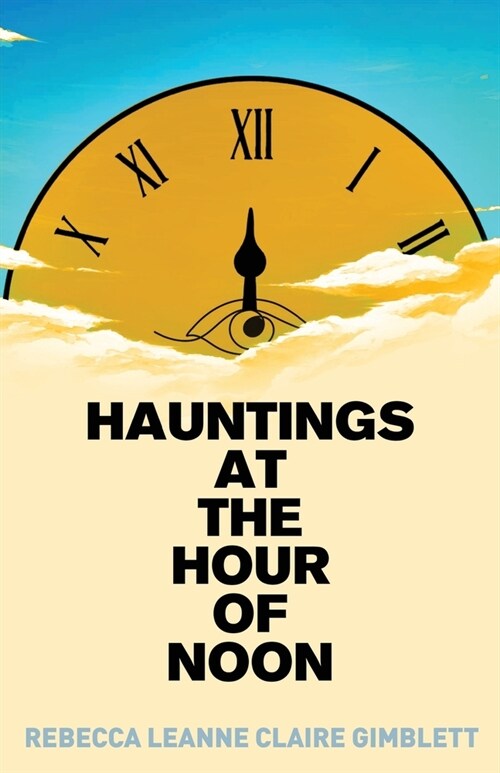 Hauntings at the Hour of Noon: Poetry & Prose (Paperback)