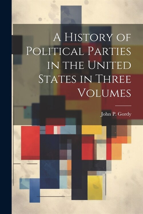 A History of Political Parties in the United States in Three Volumes (Paperback)