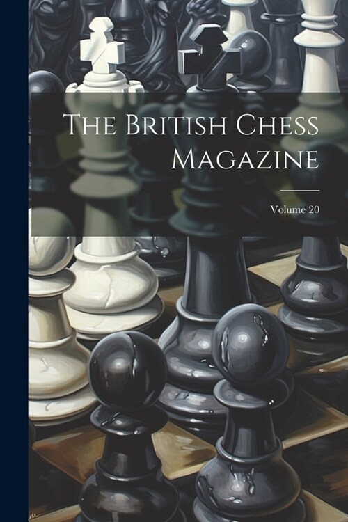 The British Chess Magazine; Volume 20 (Paperback)