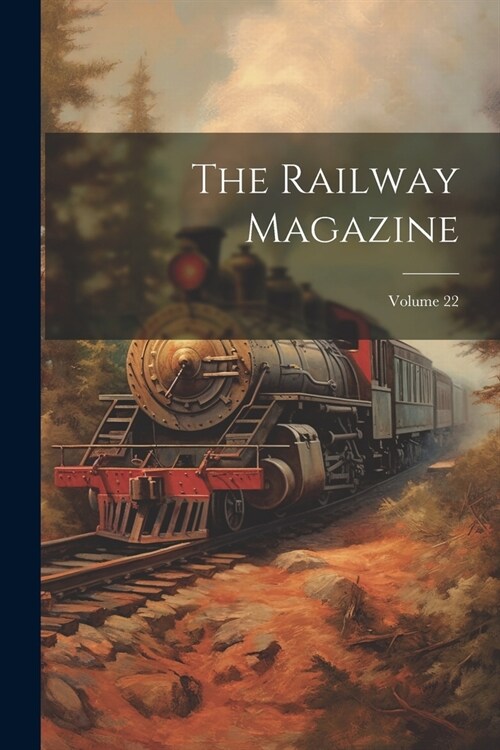 The Railway Magazine; Volume 22 (Paperback)