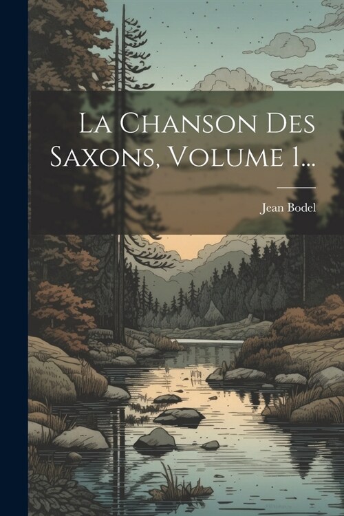 La Chanson Des Saxons, Volume 1... (Paperback)