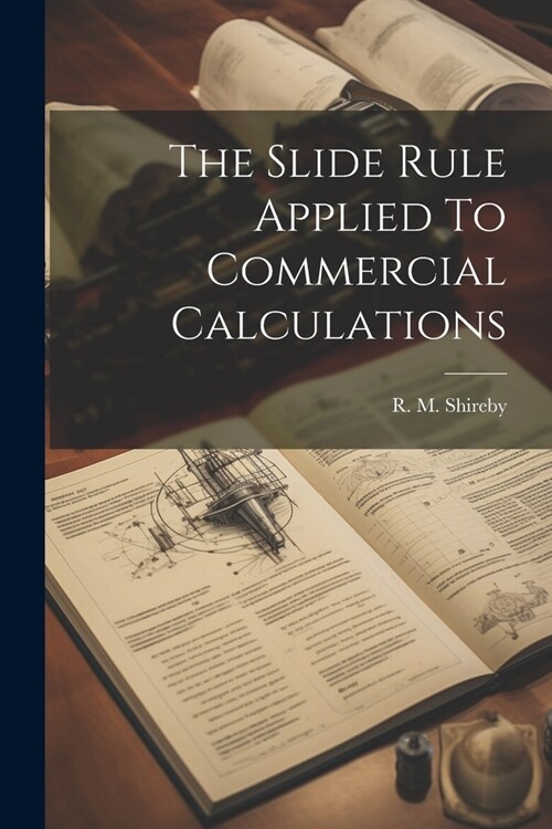 The Slide Rule Applied To Commercial Calculations (Paperback)