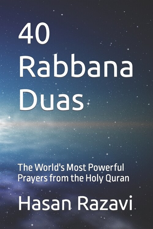 40 Rabbana Duas: The Worlds Most Powerful Prayers from the Holy Quran (Paperback)
