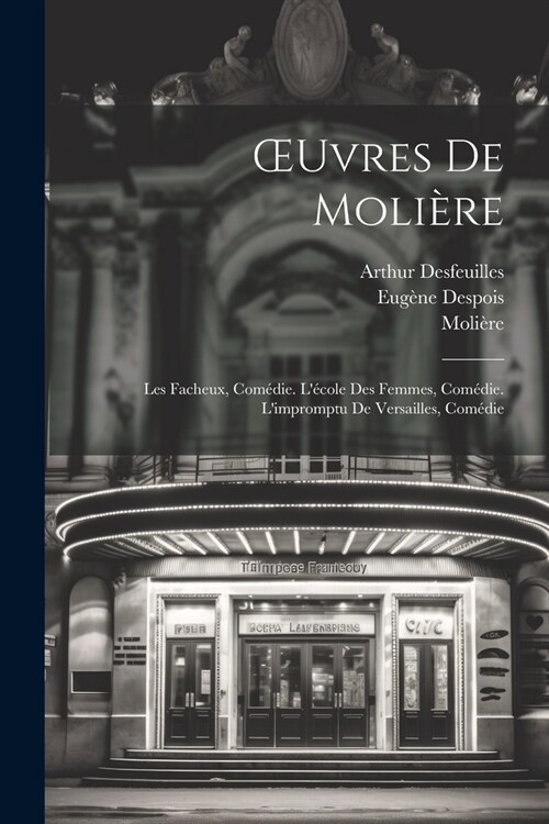 OEuvres De Moli?e: Les Facheux, Com?ie. L?ole Des Femmes, Com?ie. Limpromptu De Versailles, Com?ie (Paperback)