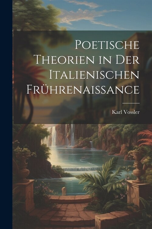 Poetische Theorien in Der Italienischen Fr?renaissance (Paperback)