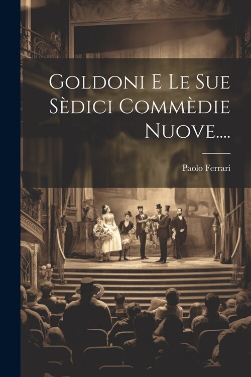 Goldoni E Le Sue S?ici Comm?ie Nuove.... (Paperback)