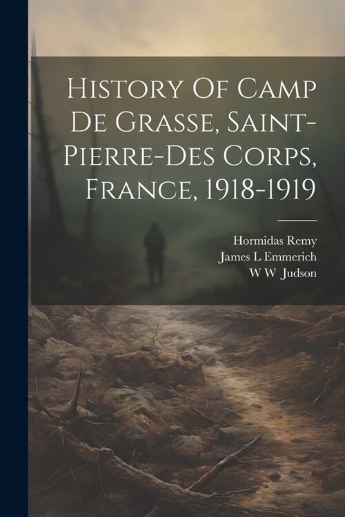 History Of Camp De Grasse, Saint-pierre-des Corps, France, 1918-1919 (Paperback)
