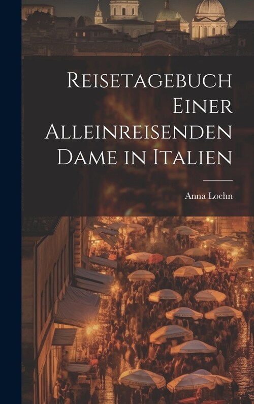 Reisetagebuch einer alleinreisenden Dame in Italien (Hardcover)