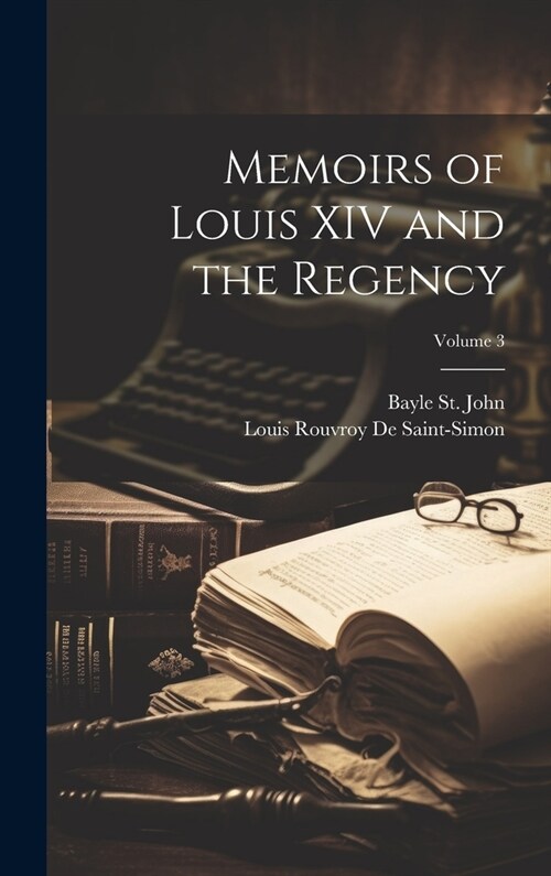 Memoirs of Louis XIV and the Regency; Volume 3 (Hardcover)