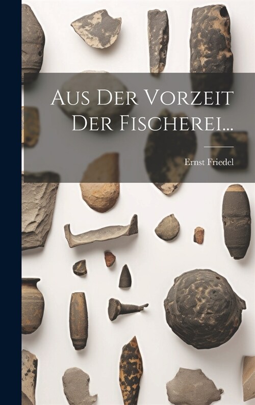 Aus Der Vorzeit Der Fischerei... (Hardcover)