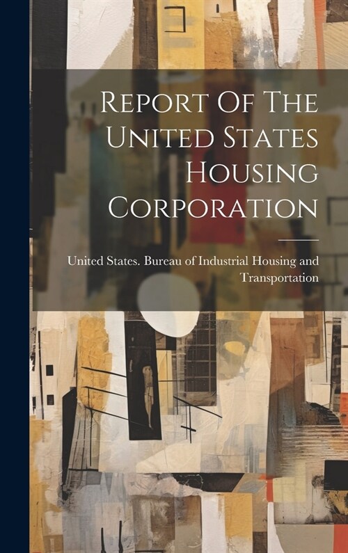 Report Of The United States Housing Corporation (Hardcover)