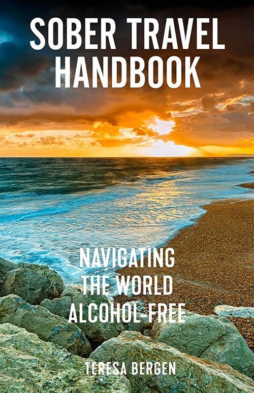 Sober Travel Handbook: Navigating the World Alcohol-Free (Paperback)