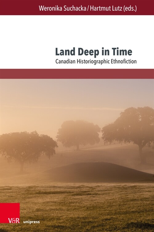 Land Deep in Time: Canadian Historiographic Ethnofiction (Paperback)