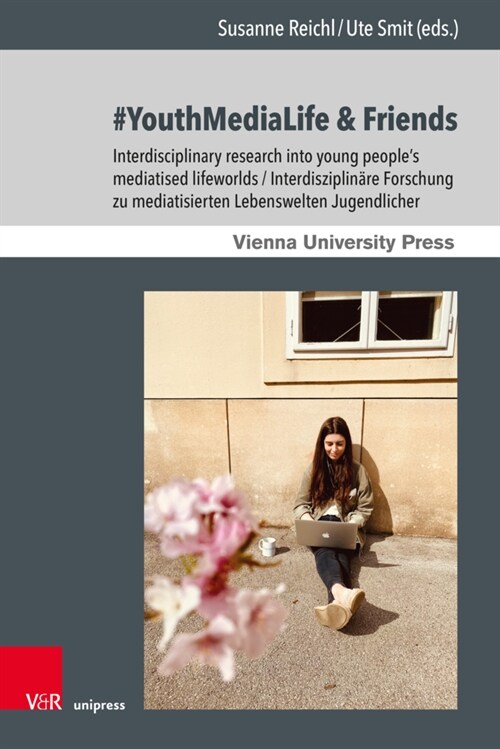 #Youthmedialife & Friends: Interdisciplinary Research Into Young Peoples Mediatised Lifeworlds / Interdisziplinare Forschung Zu Mediatisierten Lebens (Hardcover)