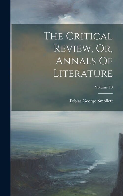 The Critical Review, Or, Annals Of Literature; Volume 10 (Hardcover)