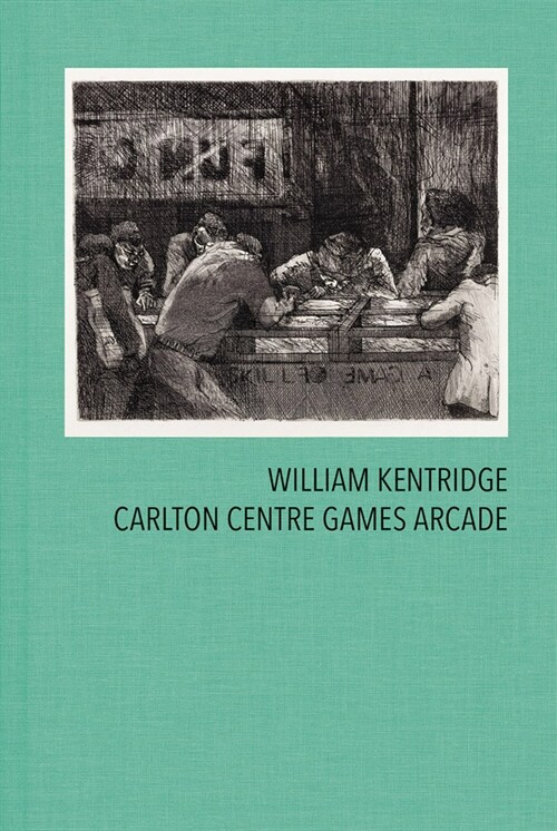 William Kentridge: Carlton Centre Games Arcade (Hardcover)