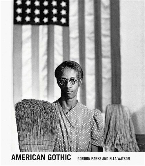 Gordon Parks: American Gothic: Gordon Parks and Ella Watson (Hardcover)