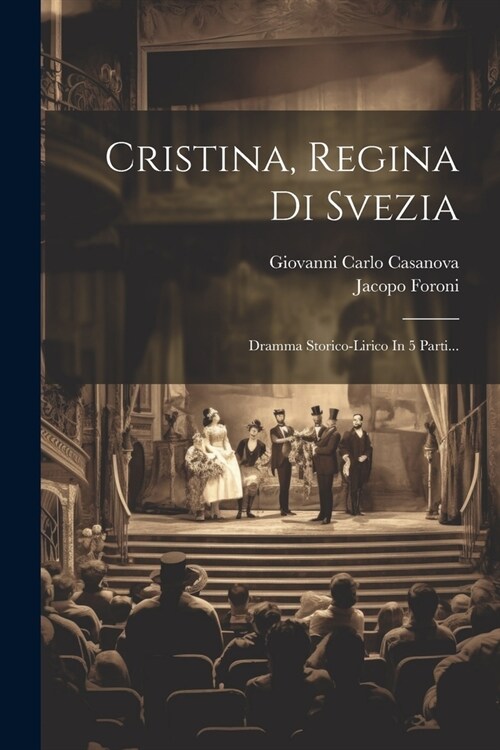 Cristina, Regina Di Svezia: Dramma Storico-lirico In 5 Parti... (Paperback)