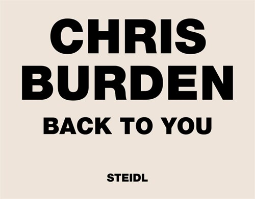 Chris Burden: Back to You (Hardcover)