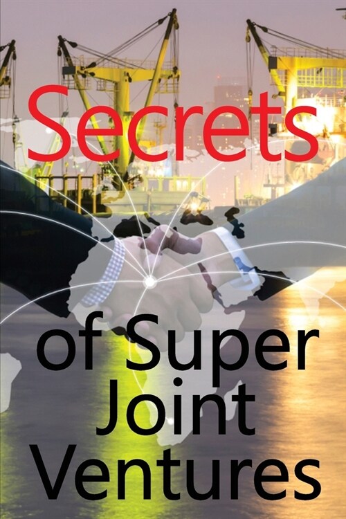 Secrets of Super Joint Ventures: Proven Strategies for Obtaining Top Joint Venture Partners to Promote YOU! Excelent Gift Idea (Paperback)