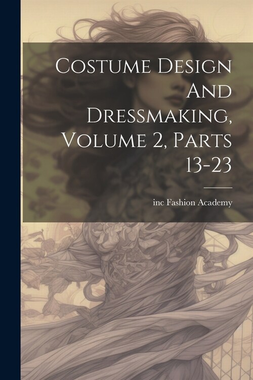 Costume Design And Dressmaking, Volume 2, Parts 13-23 (Paperback)