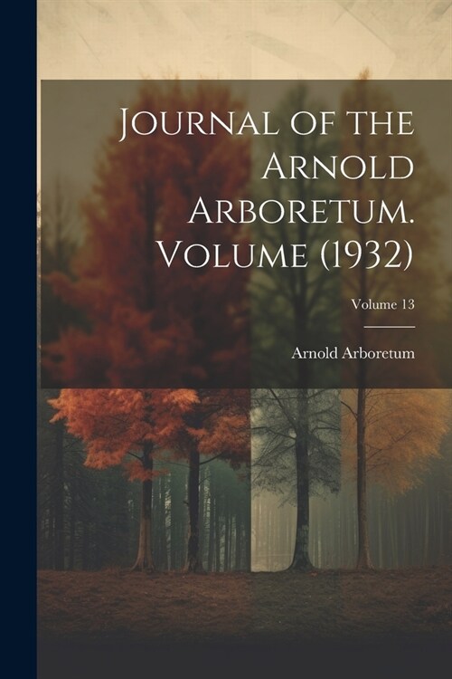 Journal of the Arnold Arboretum. Volume (1932); Volume 13 (Paperback)