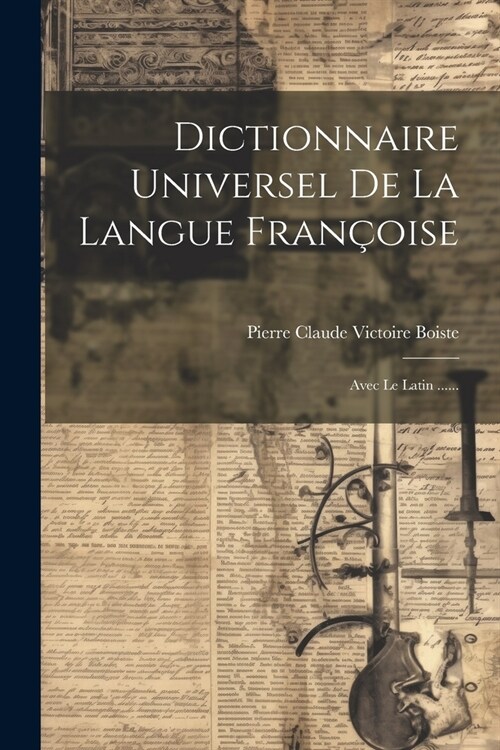 Dictionnaire Universel De La Langue Fran?ise: Avec Le Latin ...... (Paperback)