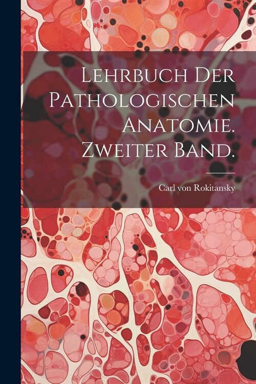 Lehrbuch der pathologischen Anatomie. Zweiter Band. (Paperback)