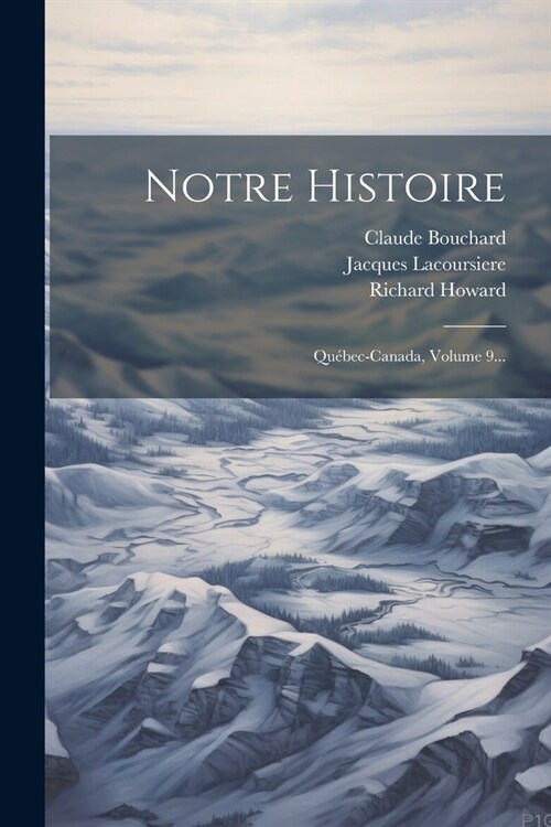 Notre Histoire: Qu?ec-canada, Volume 9... (Paperback)