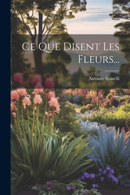 Ce Que Disent Les Fleurs... (Paperback)