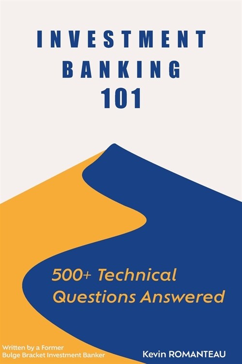 Investment Banking 101: 500+ Technical Questions Answered (Paperback)
